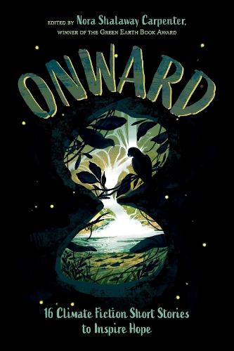Onward: 16 Climate Fiction Short Stories to Inspire Hope
