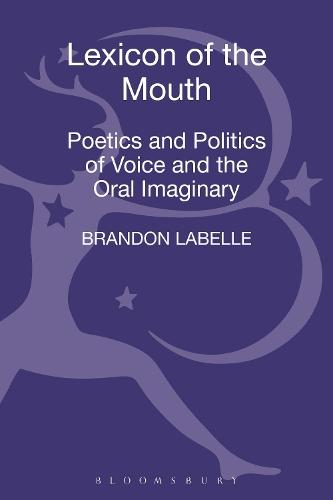 Lexicon of the Mouth: Poetics and Politics of Voice and the Oral Imaginary