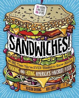 Sandwiches!: More Than You've Ever Wanted to Know About Making and Eating America's Favorite Food