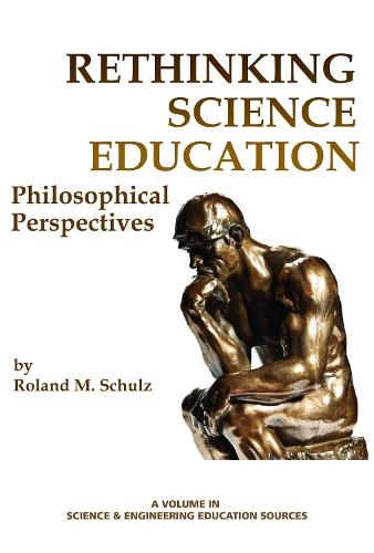 Rethinking Science Education: Philosophical Perspectives