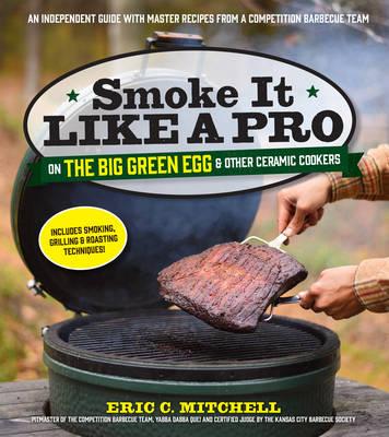 Smoke it Like a Pro on the Big Green Egg and Other Ceramic Cookers