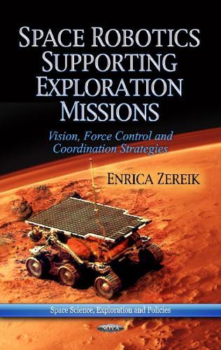 Space Robotics Supporting Exploration Missions: Vision, Force Control & Co-ordination Strategies