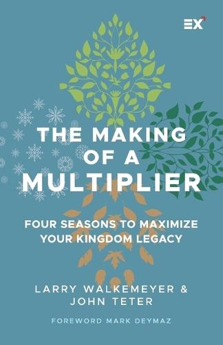 The Making of a Multiplier: Four Seasons to Maximize Your Kingdom Legacy