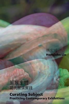 Curating Subject: Practicing Contemporary Exhibitions