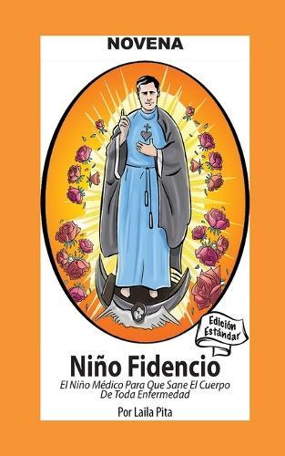 Novena al Niño Fidencio, el Niño Médico que Sane el Cuerpo de toda Enfermedad: Edición Estándar