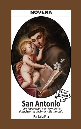 Novena De San Antonio De Padua Para Encontrar Cosas Perdidas o Para Asuntos de Amor y Matrimonio: Edición Estándar