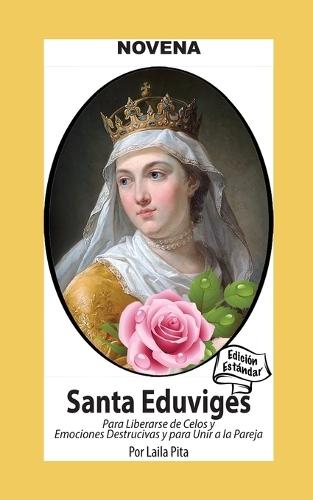 Novena De Santa Eduviges Para Liberarse de los Celos y Emociones Destructivas y para Unir a la Pareja