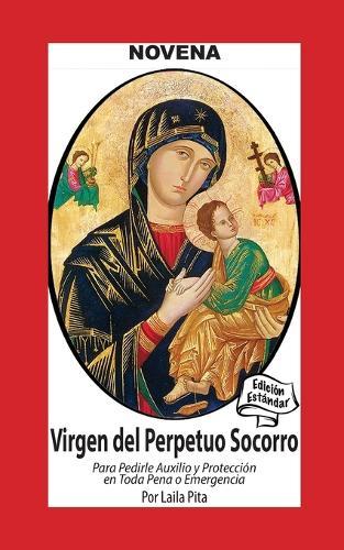 Novena De Virgen Del Perpetuo Socorro para Pedirle Auxilio y Protección en Toda Pena o Emergencia
