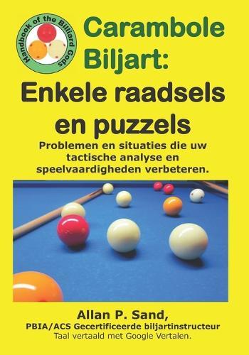 Carambole Biljart - Enkele raadsels en puzzels: Volledige tafelopstellingen om snel geavanceerde speelvaardigheden te ontwikkelen!!