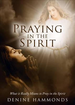 Praying in the Spirit: What It Really Means to Pray in the Spirit