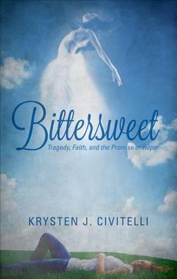 Bittersweet: Tragedy, Faith, and the Promise of Hope