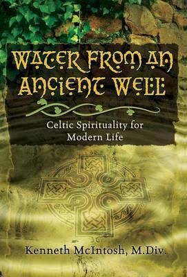 Water from an Ancient Well: Celtic Spirituality for Modern Life