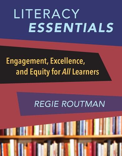Literacy Essentials: Engagement, Excellence and Equity for All Learners