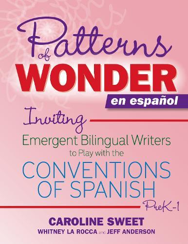 Patterns of Wonder en español: Inviting Emergent Bilingual Writers to Play with the Conventions of Spanish, PreK-1