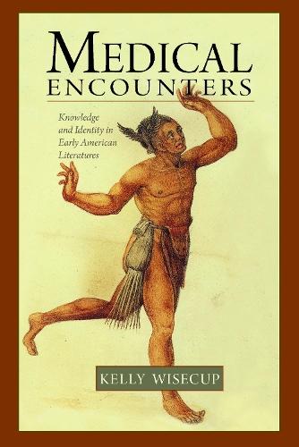 Medical Encounters: Knowledge and Identity in Early American Literatures