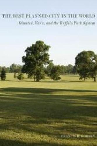 The Best Planned City in the World: Olmsted, Vaux, and the Buffalo Park System