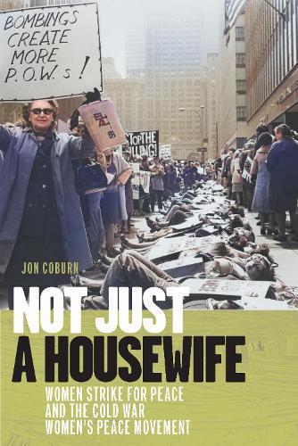 Not Just a Housewife: Women Strike for Peace and the Cold War Women's Peace Movement