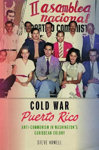 Cold War Puerto Rico: Anti-Communism in Washington's Caribbean Colony