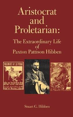 Aristocrat and Proletarian: The Extraordinary Life of Paxton Pattison Hibben
