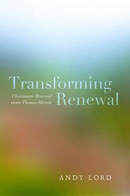 Transforming Renewal: Charismatic Renewal Meets Thomas Merton