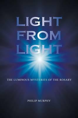 Light from Light: The Luminous Mysteries of the Rosary