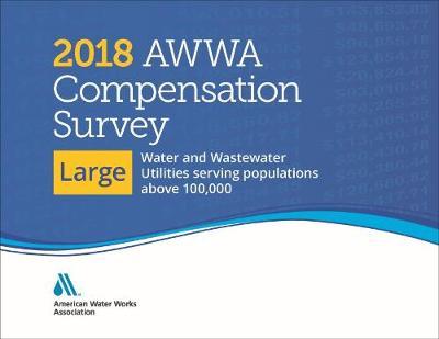 2018 AWWA Compensation Survey, Large: Water and Wastewater Utilities