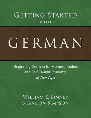Getting Started with German: Beginning German for Homeschoolers and Self-Taught Students of Any Age