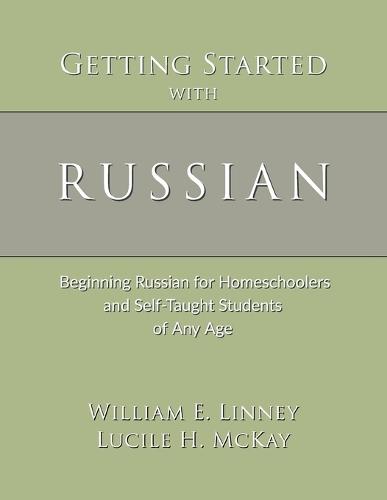 Getting Started with Russian: Beginning Russian for Homeschoolers and Self-Taught Students of Any Age