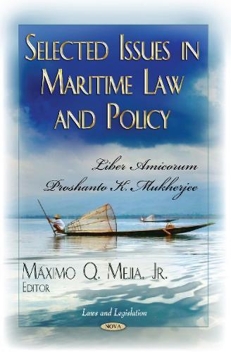 Selected Issues in Maritime Law & Policy: Liber Amicorum Proshanto K Mukherjee