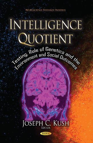 Intelligence Quotient: Testing, Role of Genetics & the Environment & Social Outcomes