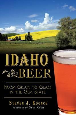 Idaho Beer: From Grain to Glass in the GEM State