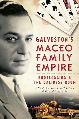 Galveston's Maceo Family Empire: Bootlegging & the Balinese Room