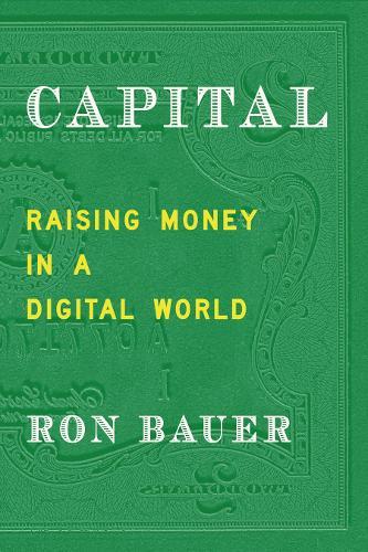 Capital: Raising Money in a Digital World