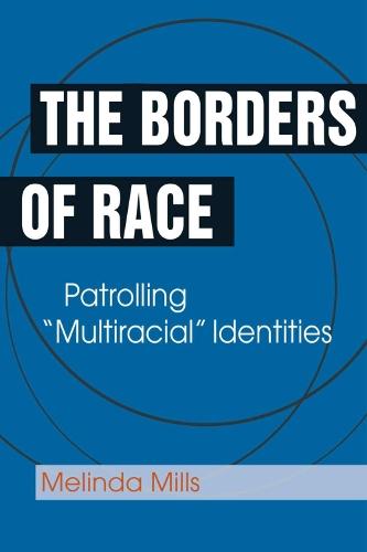 The Borders of Race: Patrolling ""Multiracial"" Identities