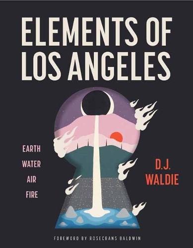 Elements of Los Angeles: Essays on Earth, Water, Air, and Fire