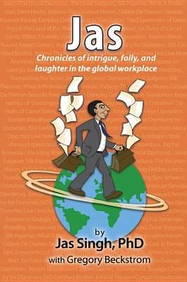 Jas: Chronicles of Intrigue, Folly, and Laughter in the Global Workplace