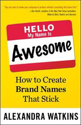 Hello, My Name Is Awesome: How to Create Brand Names That Stick