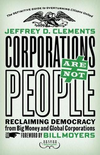Corporations Are Not People: Reclaiming Democracy from Big Money and Global Corporations
