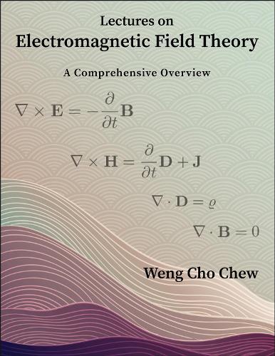 Lectures on Electromagnetic Field Theory: A Comprehensive Overview