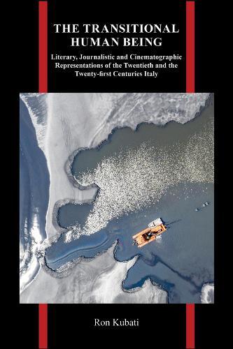 The Transitional Human Being: Literary, Journalistic, and Cinematographic Representations of the Twentieth- and the Twenty-First-Centuries Italy
