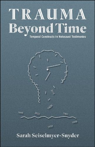Trauma Beyond Time: Temporal Constructs in Holocaust Testimonies