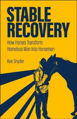 Stable Recovery: How Horses Transform Homeless Men Into Horsemen