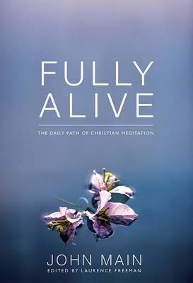Fully Alive: The Daily Path of Christian Meditation