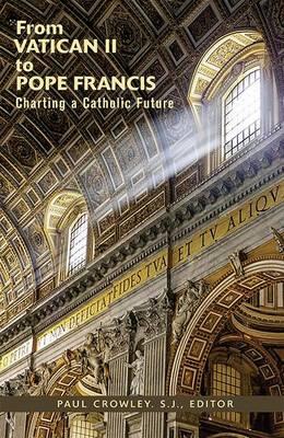 From Vatican II to Pope Francis: Charting a Catholic Future