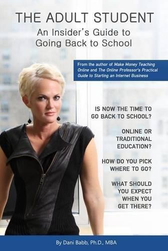The Adult Student: An Insider's Guide to Going Back to School