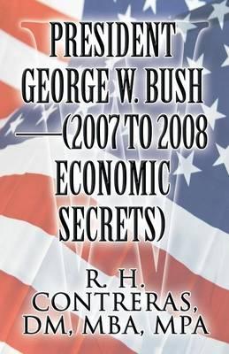 President George W. Bush - (2007 to 2008 Economic Secrets)