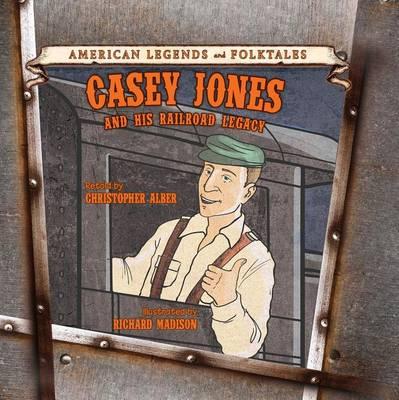 Casey Jones: And His Railroad Legacy