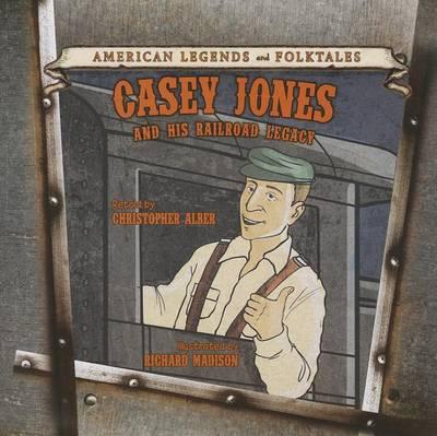Casey Jones: And His Railroad Legacy