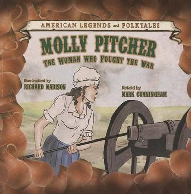Molly Pitcher: The Woman Who Fought the War
