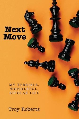 Next Move: My Terrible, Wonderful, Bipolar Life